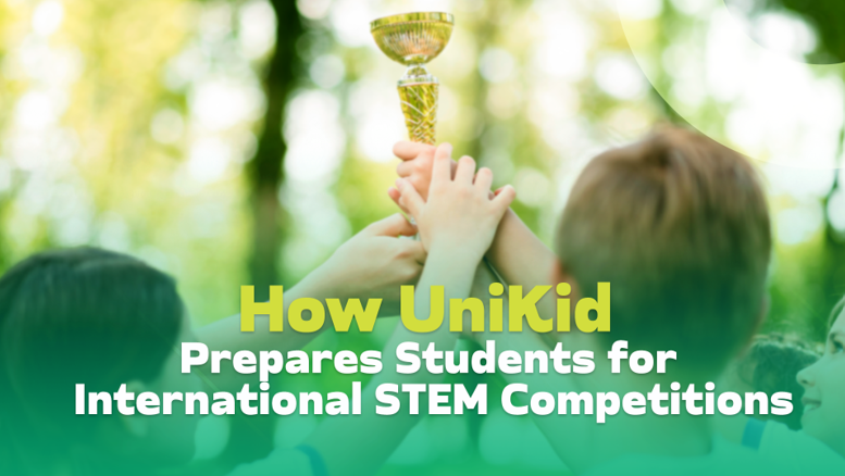 How UniKid Prepares Students for International STEM Competitions?